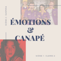 Émotions  Canapé : Clerks 2 et Suspiria