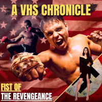A VHS CHRONICLE : Fist of the Revengeance