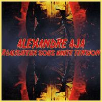 Alexandre Aja : Réalisateur sous Haute Tension
