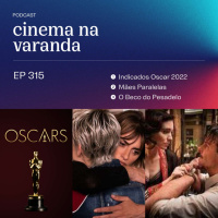 EP 315: Indicados ao Oscar 2022 | Mães Paralelas | O Beco do Pesadelo