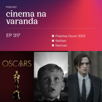 EP 317: Palpites Oscar 2022 | Belfast | Batman