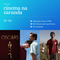 EP 110 - Indicados Oscar 2018 | Me Chame pelo seu Nome | Os Iniciados