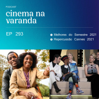 EP 293: Melhores Filmes do Semestre 2021 | Repercussão Cannes 2021