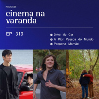 EP 319: Drive My Car | Roda do Destino | A Pior Pessoa do Mundo | Pequena Mamãe