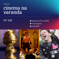 Ep 108 - Globo de Ouro 2018 | The Square - A Arte da Discórdia | 120 BPM