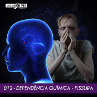 #12 – Dependência Química – A Fissura
