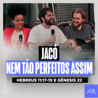 AS BENÇÃOS DE JACÓ — Nem Tão Perfeitos | Hebreus 11:20-21 e Gênesis 27