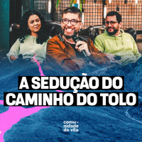 A SEDUÇÃO DO CAMINHO DO TOLO | O Caminho dos Sábios | Provérbios 1:8-33