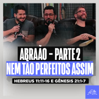 ABRAÃO — Parte 2: Nem Tão Perfeitos | Hebreus 11:11-16 e Gênesis 21:1-7