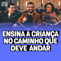 ENSINA A CRIANÇA NO CAMINHO QUE DEVE ANDAR | Provérbios 22:06