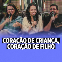 CORAÇÃO DE CRIANÇA, CORAÇÃO DE FILHO | Marcos 1:9:13
