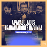 7. A Parábola dos Trabalhadores da Vinha | Mateus 20:1-16