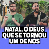 NATAL: O DEUS QUE SE TORNOU UM DE NÓS | João 1:14
