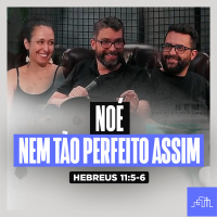 NÓE - Nem Tão Perfeito Assim | Hebreus 11:7 e Gênesis 6:8-22