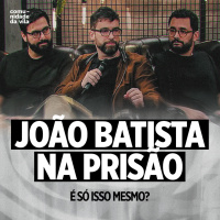 JOÃO BATISTA NA PRISÃO | Mateus 11: 2-19 | É só isso mesmo?