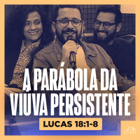 15. A Parábola da Viúva Persistente - Lucas 18:1-8 | Parece Mas Não É