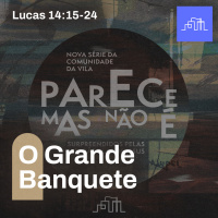 3. A Parábola do Grande Banquete - Lucas 14:15-24 | Parece Mas Não É