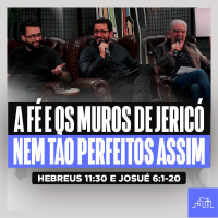 A FÉ E OS MUROS DE JERICÓ - Nem Tão Perfeitos | Hebreus 11:30 e Josué 6:1-20