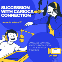 Succession with Carioca Connection {language learning, accents, production, culture  family dynamics} 