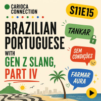 Brazilian Portuguese with Gen Z Slang, Part IV {Tankar, Sem Condições  Farmar Aura}