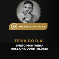 #Episódio 27 - Efeito Montanha Russa Na Odontologia