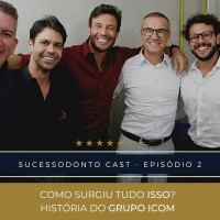 Episódio #002 SucessOdonto Cast - Como surgiu tudo isso? História do GRUPO ICOM