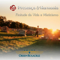 Finitude da Vida e Misticismo - Programa Presença e Harmonia