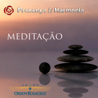 Meditação Rosacruz - Programa Presença e Harmonia