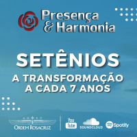 Setênios: a transformação a cada 7 anos - Programa Presença e Harmonia