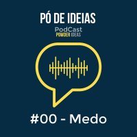 PÓ DE IDEIAS #00 - MEDO