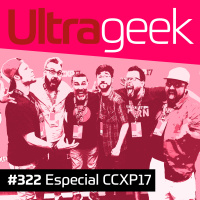 Ultrageek – Especial CCXP 2017