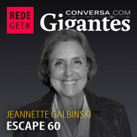 Conversa Com Gigantes - Jeannette Galbinski do Escape 60