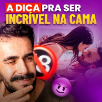 A dica SUPREMA pra deixar o HOMEM DOIDO na cama!