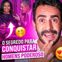 Conquiste HOMENS PODEROSOS com esse Segredo (A MICHELLE OBAMA FEZ ISSO)
