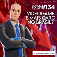 BonusCast #134: Videogame é mais caro no Brasil? (com Guilherme Sommadossi)