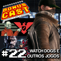 BonusCast #22: Watch Dogs, MGS V e Papers, Please