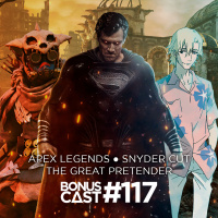 BonusCast #117: Snyder Cut, Apex Legends e The Great Pretender