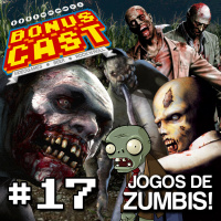 BonusCast #17: Jogos de zumbis