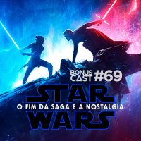 BonusCast #69: O fim da saga Star Wars e a nostalgia