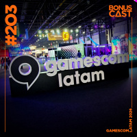 BonusCast #203: gamescom latam 2026