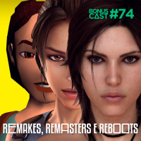 BonusCast #74: Remakes, Remasters e Reboots