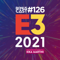 BonusCast #126: E3 2021 (com Kika Martini)
