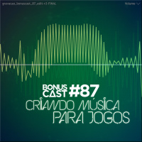 BonusCast #87: Criando música para jogos (com Thiago Adamo)