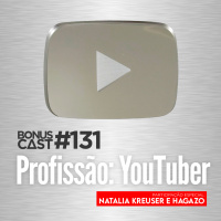 BonusCast #131: Profissão YouTuber