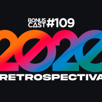 BonusCast #109: Retrospectiva 2020