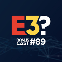 BonusCast #89: A E3 que nunca aconteceu (com Kika Martini)