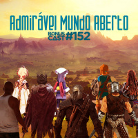 BonusCast #152: Admirável Mundo Aberto