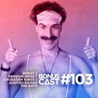 BonusCast #103: Borat 2, Genshin Impact e outras indicações