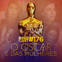 BonusCast #176: O Oscar é das mulheres