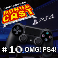 BonusCast #10: OMG! PS4!